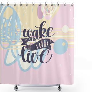 Personality  Wake Up And Live. Morning Inspirational Quote Shower Curtains
