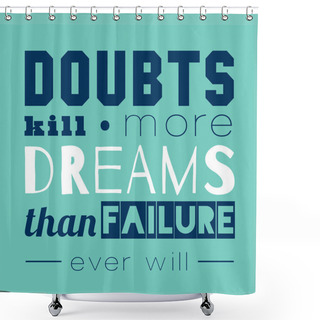 Personality  Doubts Kill More Dreams Than Failure. Shower Curtains