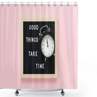 Personality  Good Things Take Time. Motivational Quote On Black Letter Board, Black Alarm Clock On Pink Background. Concept Inspirational Quote Of The Day. Greeting Card, Postcard. Shower Curtains