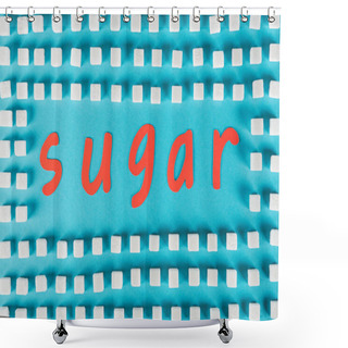 Personality  Top View Of Red Paper Cut Word Sugar Surrounded By White Sugar Cubes On Blue Surface Shower Curtains