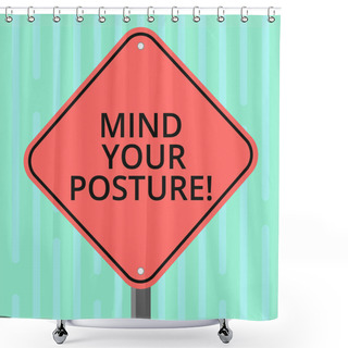 Personality  Word Writing Text Mind Your Posture. Business Concept For Placing Both Hands On Their Lap Or At Their Sides Blank Diamond Shape Color Road Warning Signage With One Leg Stand Photo. Shower Curtains