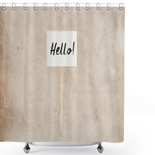Personality  Top View Of Hello Lettering On Placard On Concrete Surface Shower Curtains