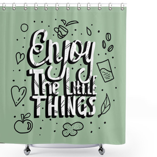 Personality  Enjoy The Little Things Quote. Vector Design. Shower Curtains