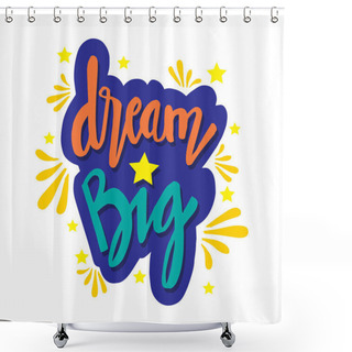 Personality  Hand Lettering Quote Dream Big Shower Curtains