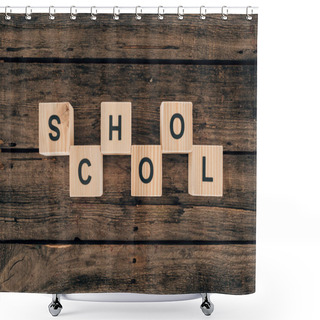 Personality  Top View Of Alphabet Cubes With Word School On Wooden Background Shower Curtains