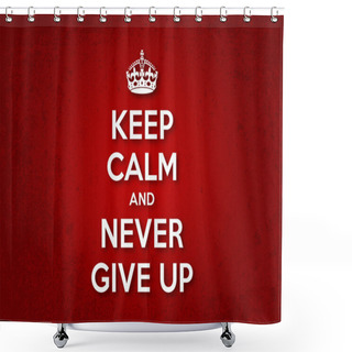 Personality  Keep Calm And Never Give Up Shower Curtains