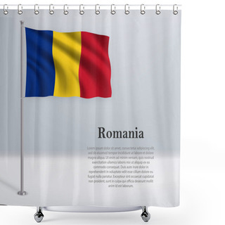 Personality  Waving Flag Of Romania On Flagpole. Template For Independence Day Poster Design Shower Curtains