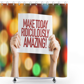 Personality  Make Today Ridiculously Amazing Placard Shower Curtains