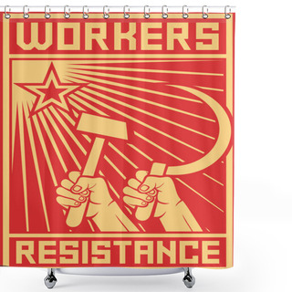 Personality  Workers Resistance Poster (hands Holding Hammer And Sickle, Workers Resistance Design, Workers Resistance Propaganda) Shower Curtains