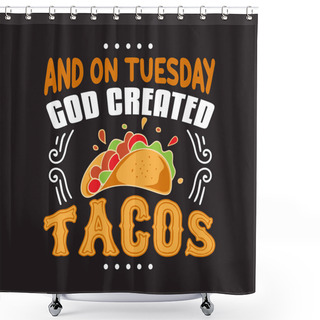 Personality  Taco Quote And Saying Good For Food Collections Shower Curtains