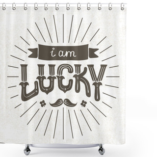 Personality  Lettering I Am Lucky Shower Curtains