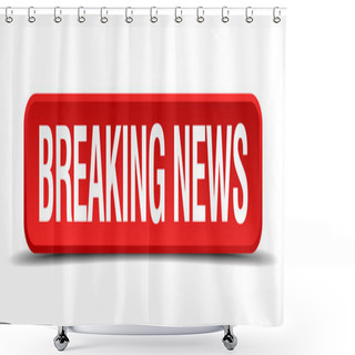 Personality  Breaking News Red Three-dimensional Square Button Isolated On White Background Shower Curtains