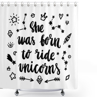 Personality  She Was Born Ride To Unicorns. The Quote Hand-drawing Of Black Ink With Magic Simbols.  Shower Curtains
