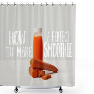Personality  Bottle Of Detox Smoothie With Carrots On White Wooden Surface, How To Make Perfect Smoothie Inscription Shower Curtains