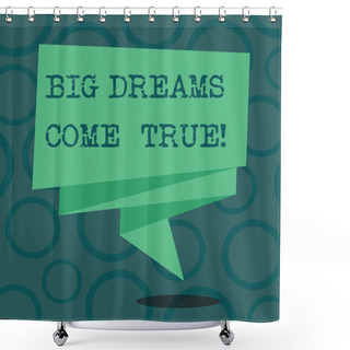 Personality  Writing Note Showing Big Dreams Come True. Business Photo Showcasing Great Wishes Can Become Reality Stay Motivated Folded 3D Ribbon Strip Solid Color Blank Sash Photo For Celebration. Shower Curtains