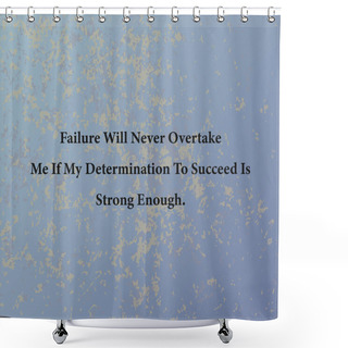 Personality  Failure Will Never Overtake Me If My Determination To Succeed Is Strong Enough.Black Vector Text Isolated On  Abstract  Background. Shower Curtains