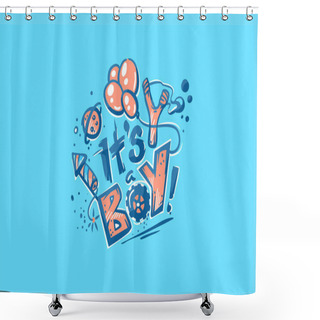 Personality  It's A Boy! Text For Baby Shower Holiday The Newborn Boy. Outline Countour Sketch, Hand-drawn. Toys And Boysitems To Play. Vector Illustration. Shower Curtains