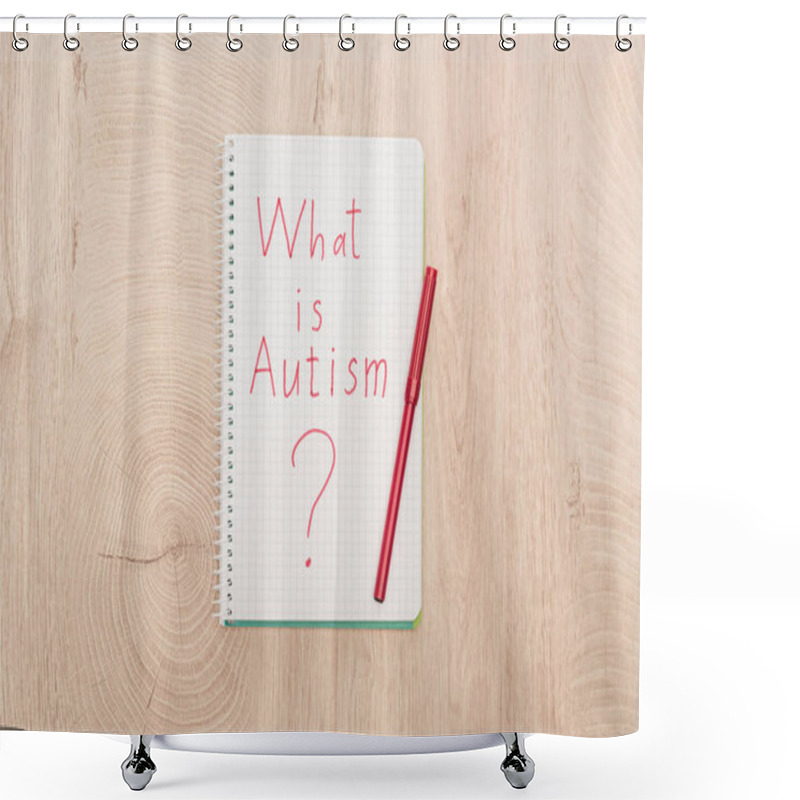 Personality  Top View Of Red Marker And What Is Autism Question Written In Notebook On Wooden Table Shower Curtains