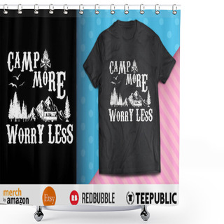 Personality  Camp More Worry Less Shirt Design Shower Curtains