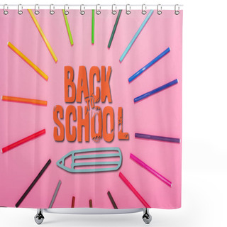 Personality  Top View Of Frame Of Multicolored Felt-tip Pens And Back To School On Pink  Shower Curtains