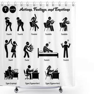 Personality  Stick Figure Human People Man Action, Feelings, And Emotions Icons Alphabet T. Twerk, Tweeze, Twiddle, Twirl, Twist, Twitch, Type, Laptop, And Typewriter. Shower Curtains