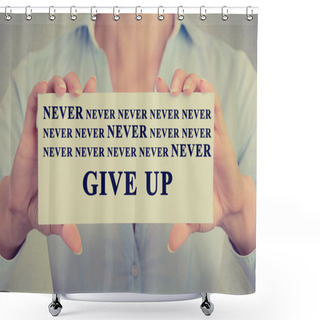 Personality  Businesswoman Hands Holding Card With Never Give Up Sign Message  Shower Curtains