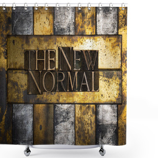 Personality  Photo Of Real Authentic Typeset Letters Forming The New Normal Text On Vintage Textured Grunge Copper And Black Background  Shower Curtains