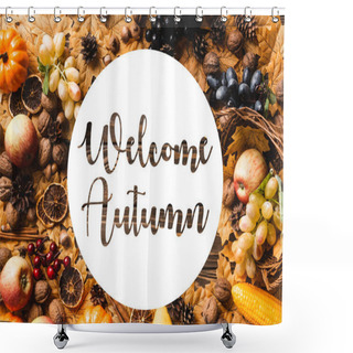Personality  Top View Of Frame Made Of Harvest And Foliage Near Welcome Autumn Lettering On Wooden Background Shower Curtains