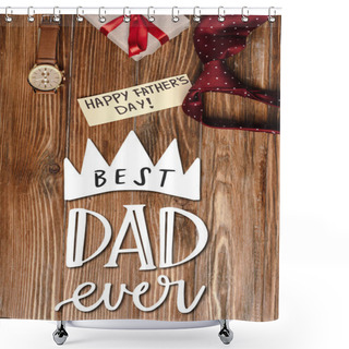 Personality  Top View Of Gift Box With Red Bow, Greeting Card With Lettering Happy Fathers Day And Mens Red Tie And Wristwatch On Wooden Background, Best Dad Ever Illustration Shower Curtains