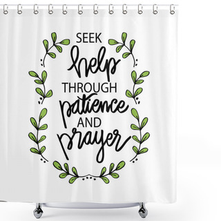Personality  Seek Help In Patience And Prayer. Motivational Quote. Shower Curtains