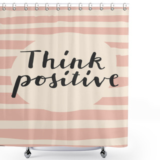 Personality  Think Positive Motivation Message Card  Shower Curtains