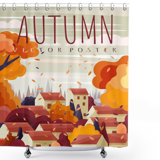 Personality  Red Roofed Houses In A Town In Autumn With Colorful Orange Leaves On The Trees And Blowing In The Wind, Vector Seasonal Landscape Poster Design. Shower Curtains