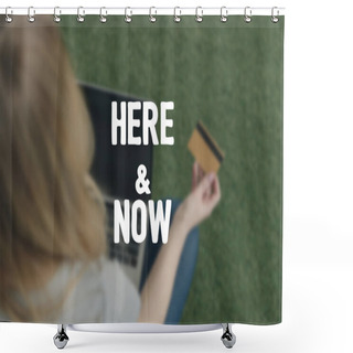 Personality  High Angle View Of Woman Making E-shopping With Laptop While Sitting On Grass, Here And Now Inscription Shower Curtains