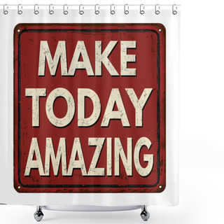 Personality  Make Today Amazing Vintage Metal Sign Shower Curtains