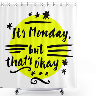 Personality  It's Monday. Motivational Quote Shower Curtains