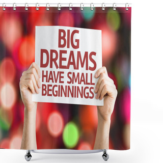 Personality  Big Dreams Have Small Beginnings Card Shower Curtains