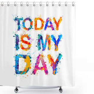 Personality  TODAY IS MY DAY Shower Curtains