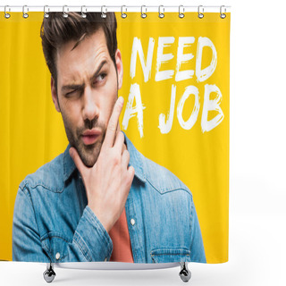 Personality  Thoughtful Handsome Man Touching Chin Isolated On Yellow With Need A Job Lettering Shower Curtains