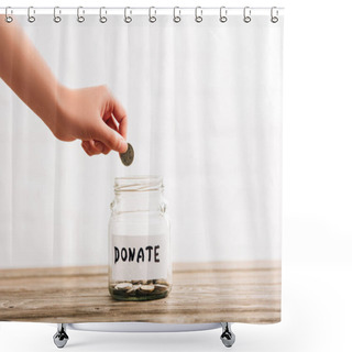 Personality  Cropped View Of Woman Putting Coin In Penny Jar With Donate Lettering On Wooden Surface On White Background Shower Curtains