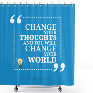 Personality  Inspirational Motivational Quote. Change Your Thoughts And You W Shower Curtains