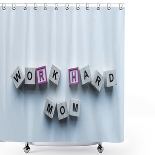 Personality  Top View Of Wooden Cubes With Words Work Hard Mom On Blue Table Shower Curtains