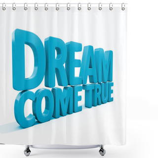 Personality  3d Phrase Dream Come True Shower Curtains