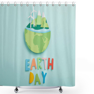 Personality  Top View Of Paper Cut Planet With Renewable Energy Sources And Colorful Paper Letters On Turquoise Background, Earth Day Concept Shower Curtains