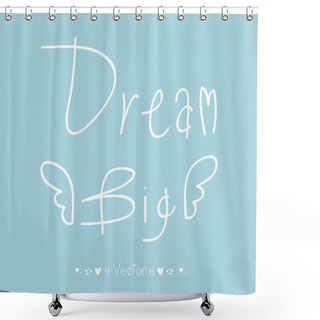 Personality  Vector 'Dream Big' Hand Painted Brush Lettering. Illustration EPS10 Shower Curtains