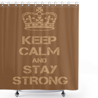 Personality  Keep Calm And Stay Strong Poster Shower Curtains