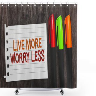Personality  Handwriting Text Live More Worry Less. Concept Meaning Have A Good Attitude Motivation Be Careless Enjoy Life Colorful Words With White Page Red Green Orange Pen On Blackish Wooden Desk Shower Curtains