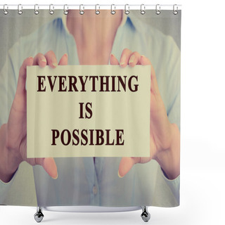 Personality  Businesswoman Hands Holding Card With Phrase Message Everything Is Possible  Shower Curtains