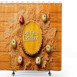 Personality  Top View Of Thanksgiving Pumpkin Pie With Apples On Leaves Near Well Hello October Lettering On Wooden Background Shower Curtains