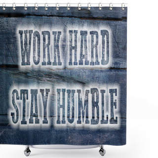 Personality  Work Hard Stay Humble Concept Shower Curtains