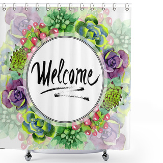 Personality  Amazing Succulents. Welcome Handwriting Monogram Calligraphy. Watercolor Background Illustration. Frame Border Ornament Round. Aquarelle Hand Drawing Succulent Plants. Shower Curtains